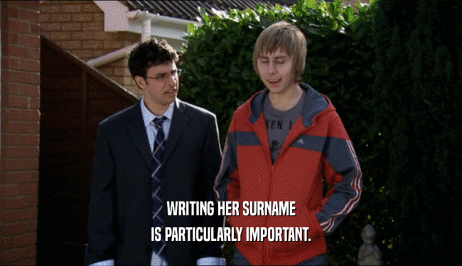 WRITING HER SURNAME IS PARTICULARLY IMPORTANT. 