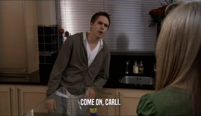 COME ON, CARLI.  