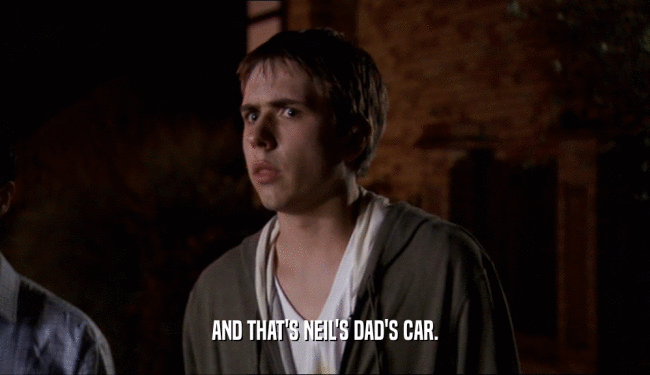 AND THAT'S NEIL'S DAD'S CAR.  