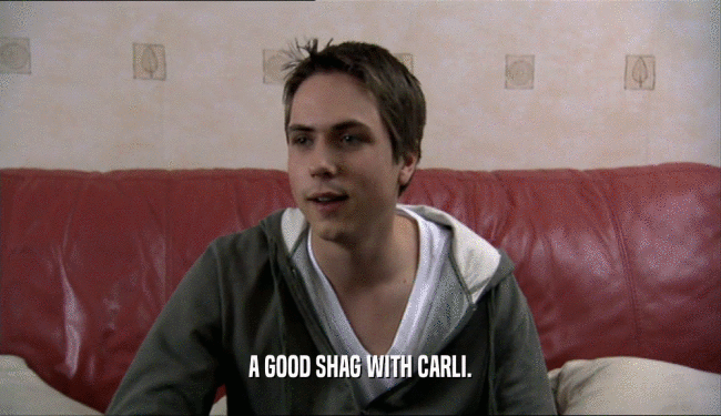 A GOOD SHAG WITH CARLI.  