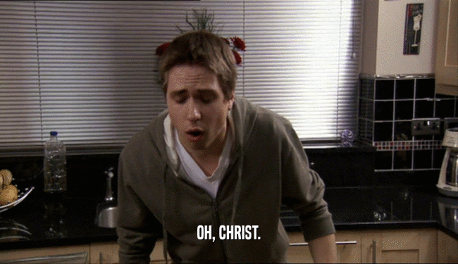 OH, CHRIST.  