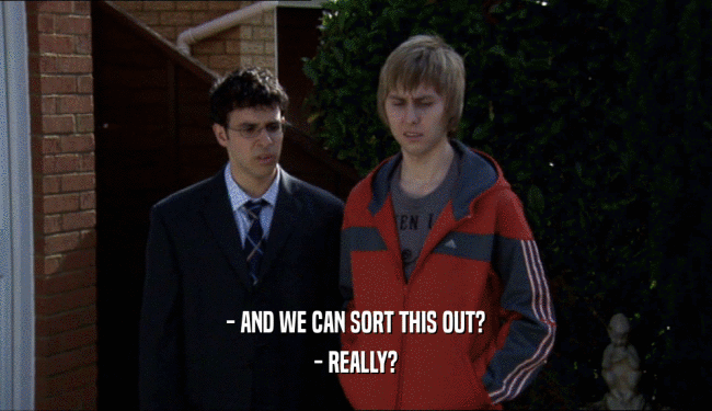 - AND WE CAN SORT THIS OUT? - REALLY? 