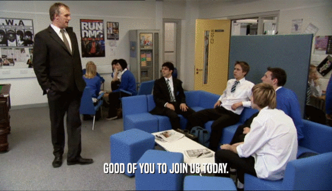 GOOD OF YOU TO JOIN US TODAY.  