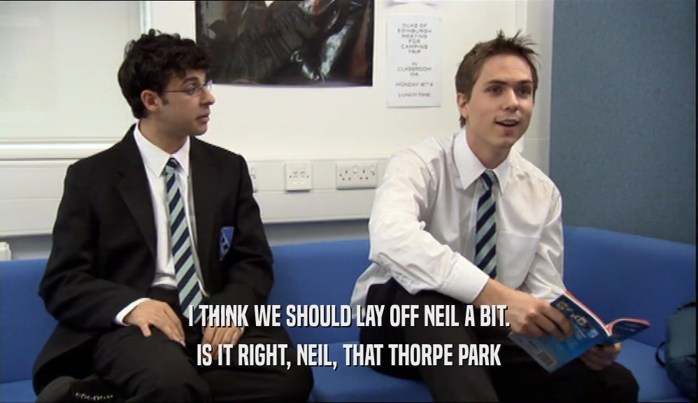 I THINK WE SHOULD LAY OFF NEIL A BIT.
 IS IT RIGHT, NEIL, THAT THORPE PARK
 