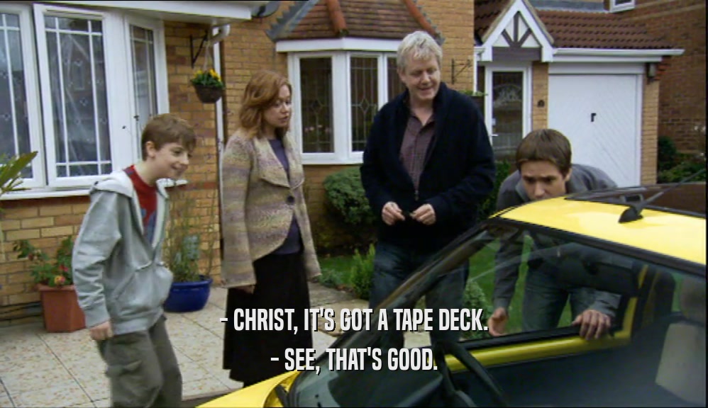 - CHRIST, IT'S GOT A TAPE DECK. - SEE, THAT'S GOOD. 
