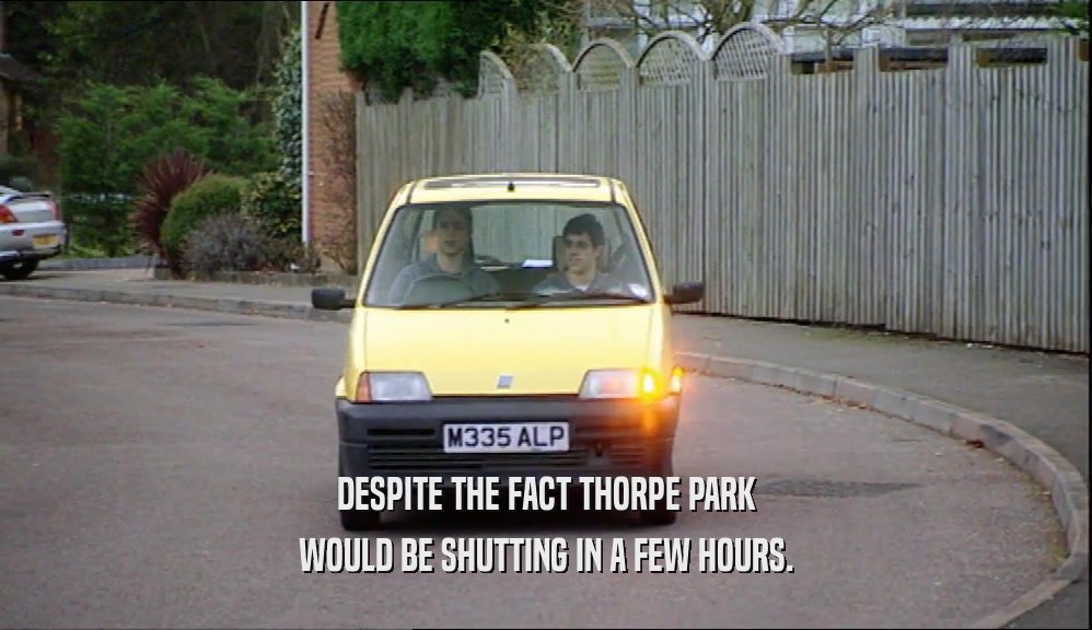 DESPITE THE FACT THORPE PARK WOULD BE SHUTTING IN A FEW HOURS. 