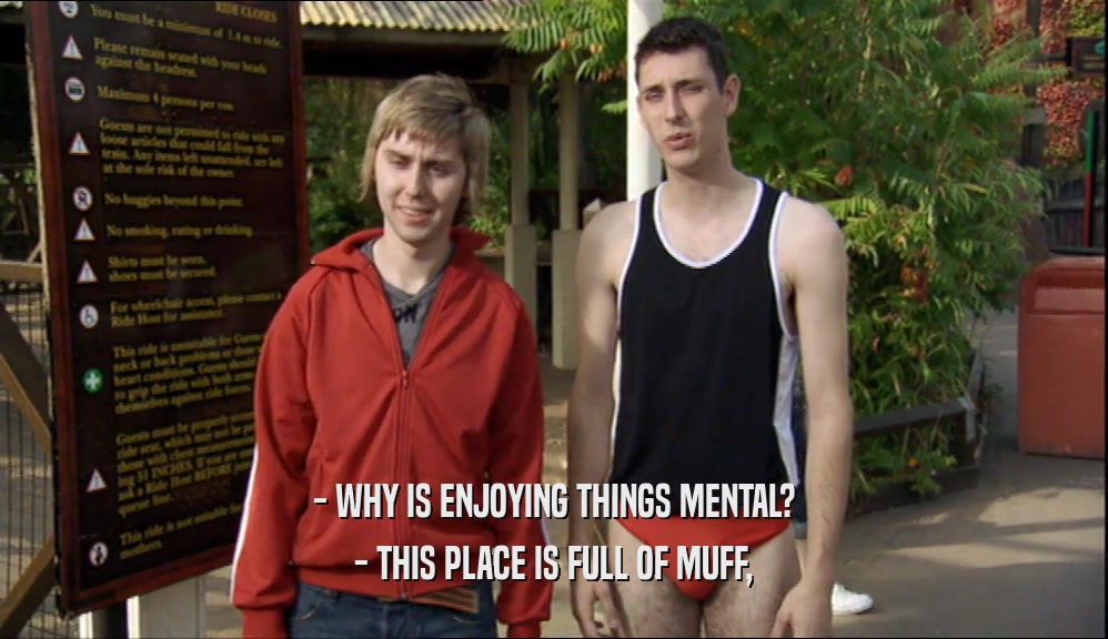 - WHY IS ENJOYING THINGS MENTAL? - THIS PLACE IS FULL OF MUFF, 