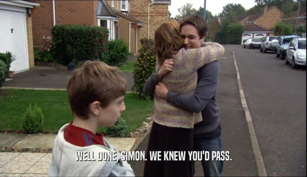 WELL DONE, SIMON. WE KNEW YOU'D PASS.  