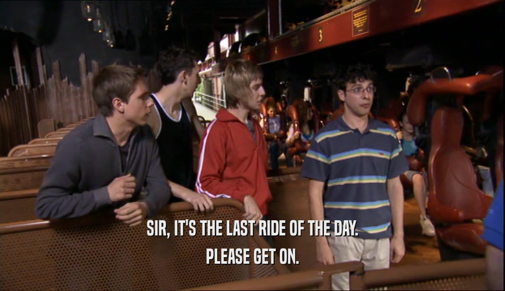 SIR, IT'S THE LAST RIDE OF THE DAY. PLEASE GET ON. 