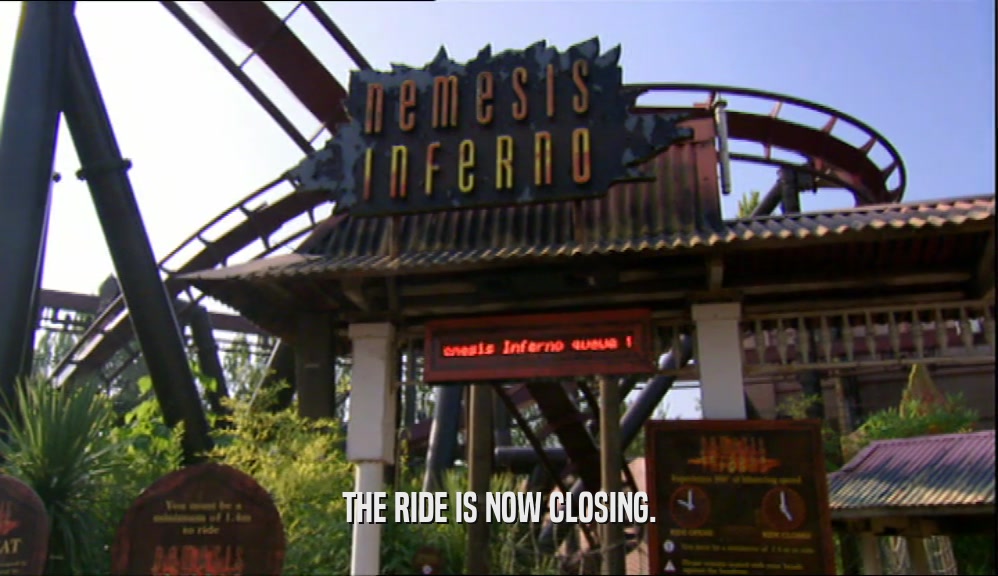 THE RIDE IS NOW CLOSING.  