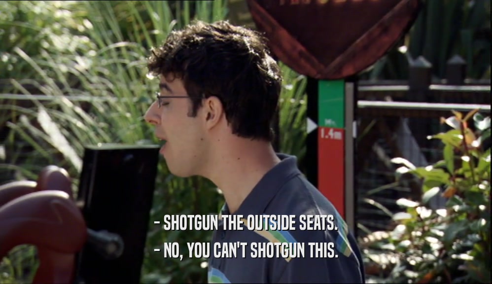 - SHOTGUN THE OUTSIDE SEATS. - NO, YOU CAN'T SHOTGUN THIS. 