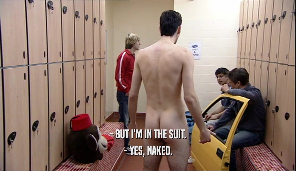 - BUT I'M IN THE SUIT.
 - YES, NAKED.
 