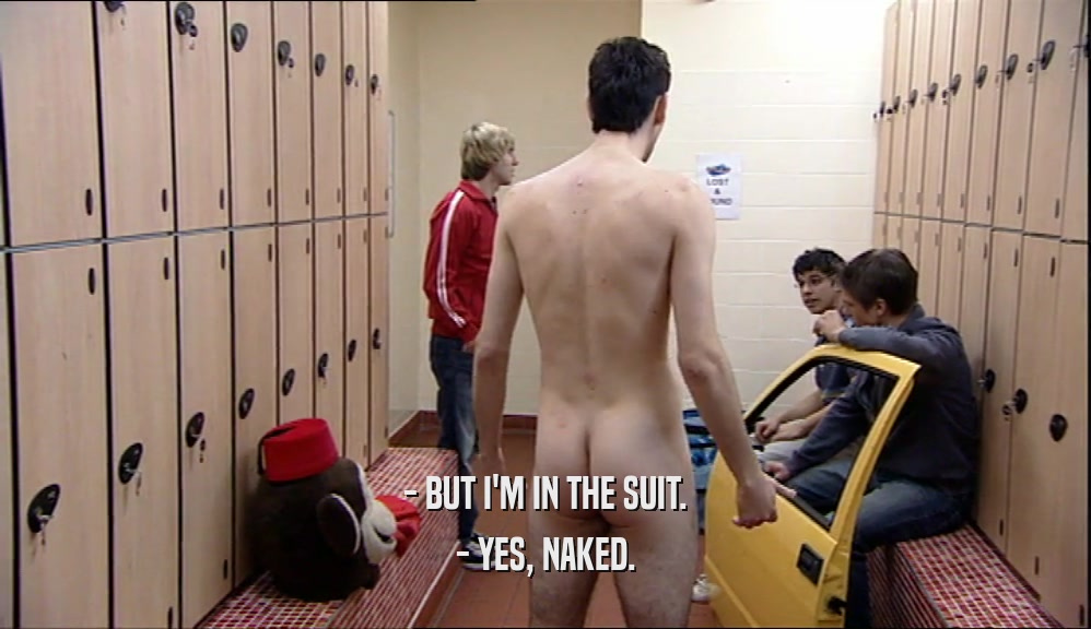 - BUT I'M IN THE SUIT. - YES, NAKED. 