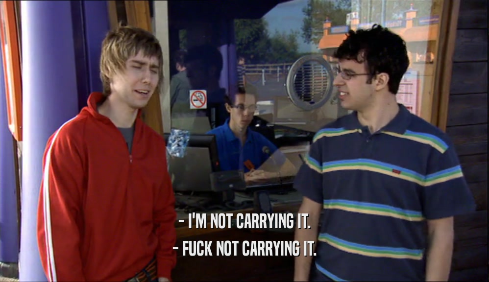 - I'M NOT CARRYING IT. - FUCK NOT CARRYING IT. 