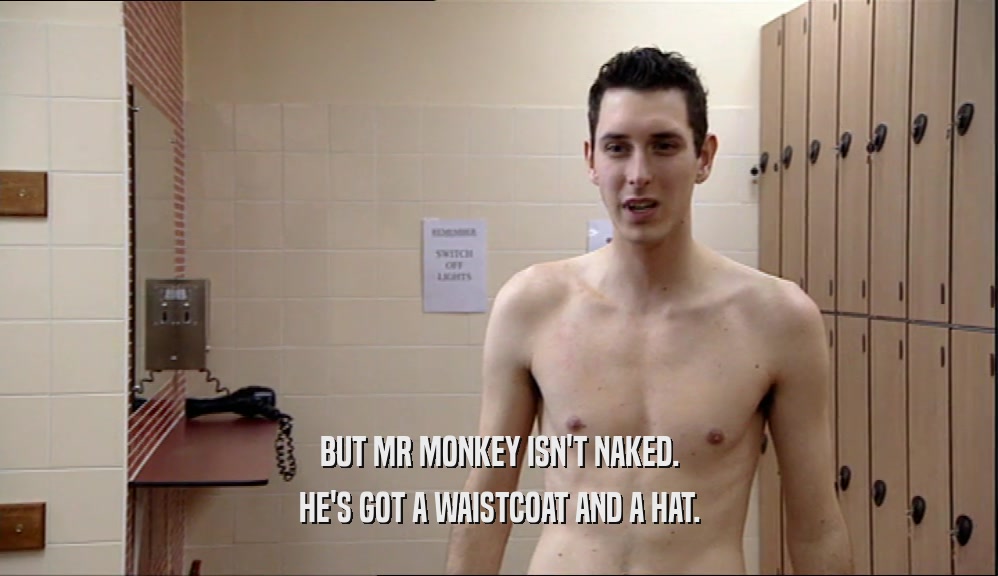 BUT MR MONKEY ISN'T NAKED. HE'S GOT A WAISTCOAT AND A HAT. 