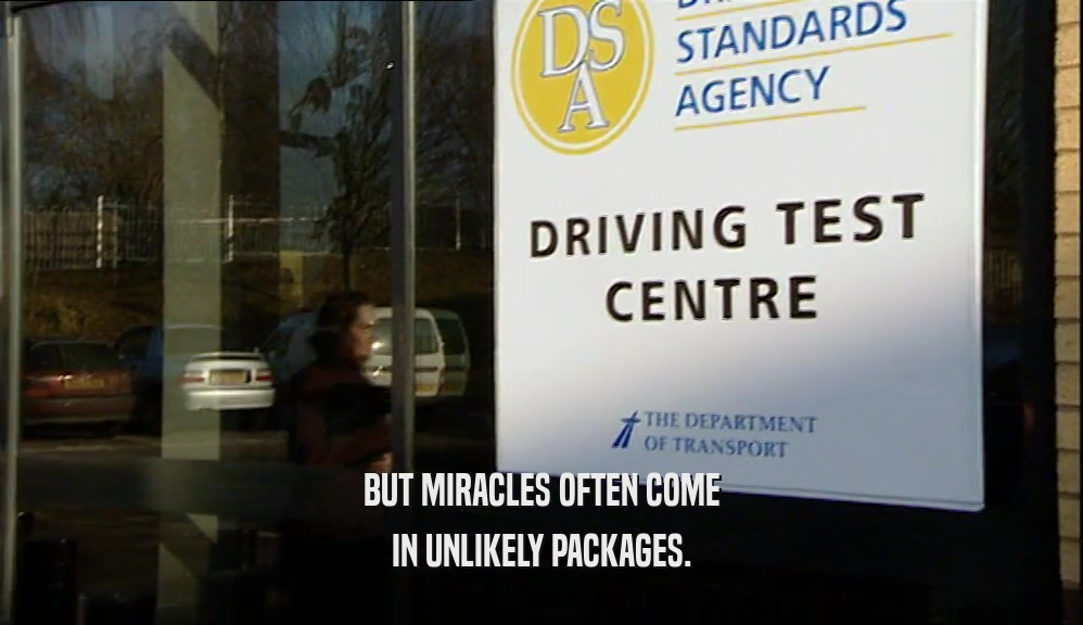 BUT MIRACLES OFTEN COME
 IN UNLIKELY PACKAGES.
 