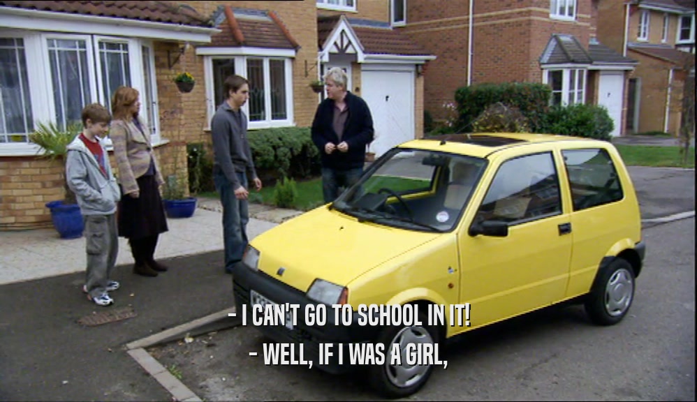 - I CAN'T GO TO SCHOOL IN IT! - WELL, IF I WAS A GIRL, 