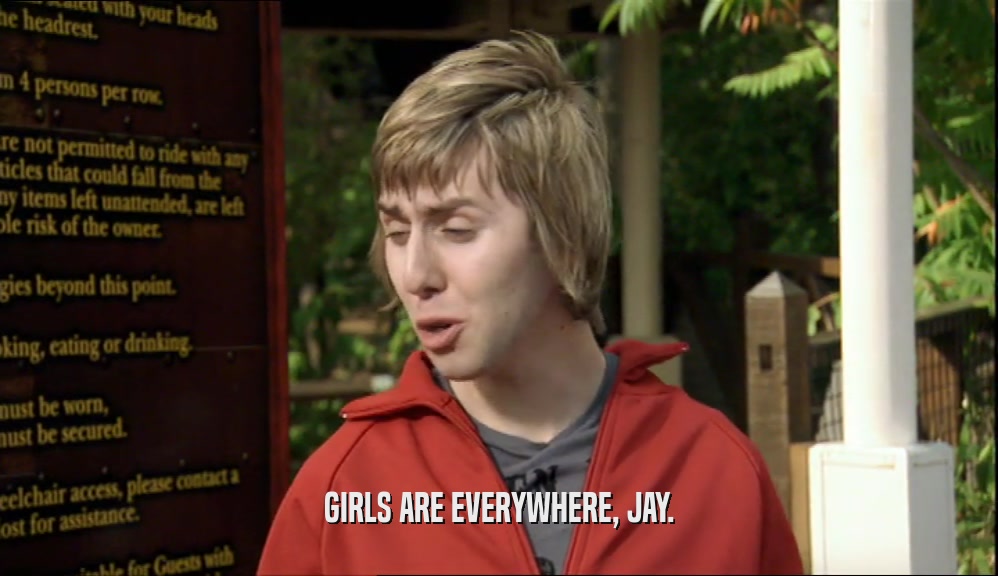 GIRLS ARE EVERYWHERE, JAY.  