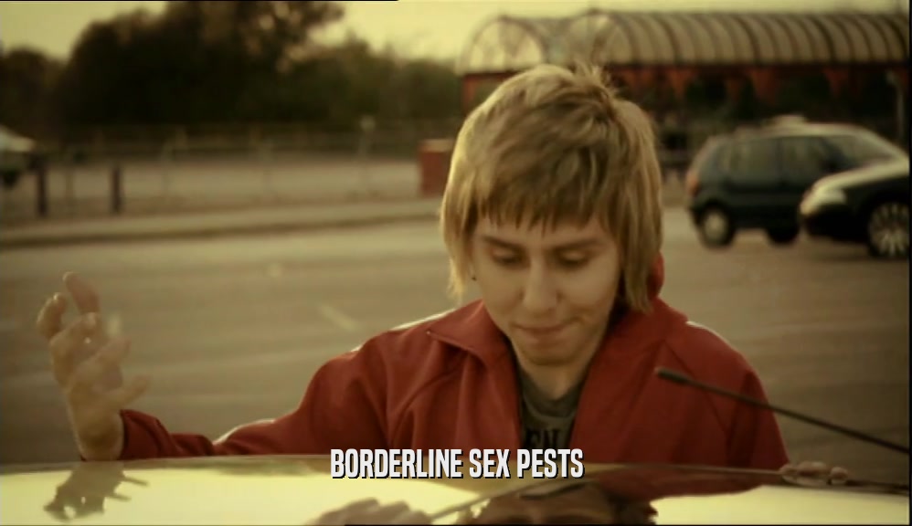 BORDERLINE SEX PESTS  