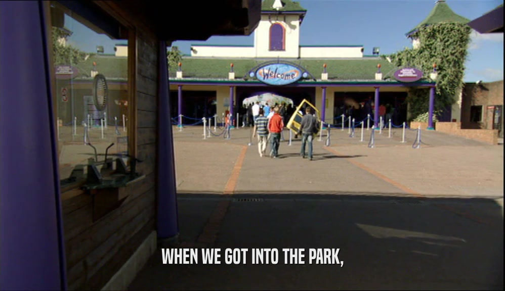 WHEN WE GOT INTO THE PARK,  