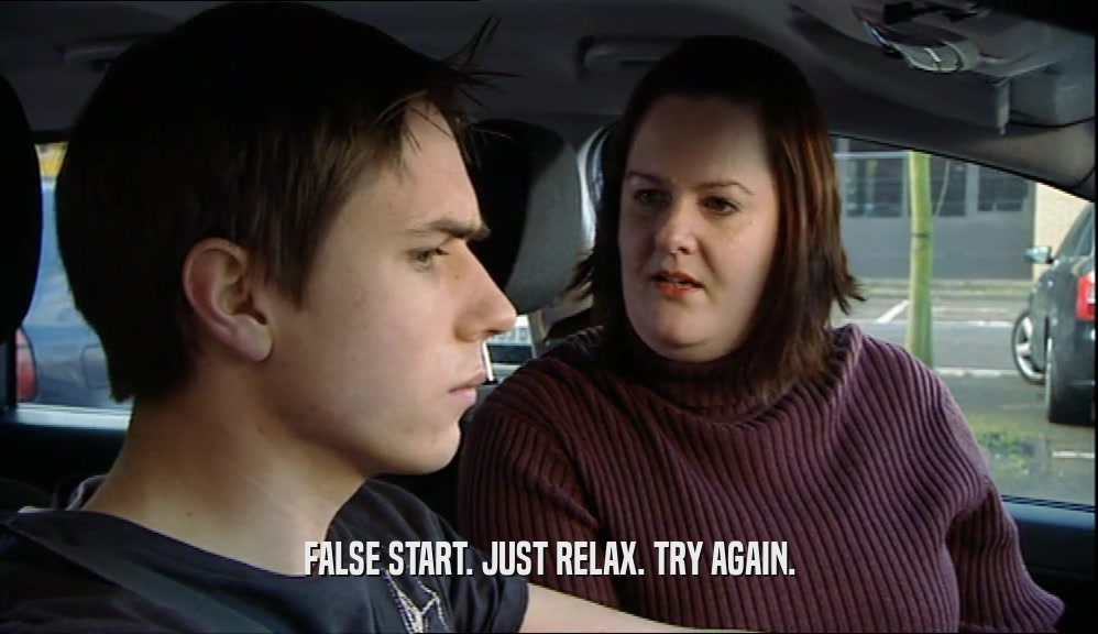 FALSE START. JUST RELAX. TRY AGAIN.  