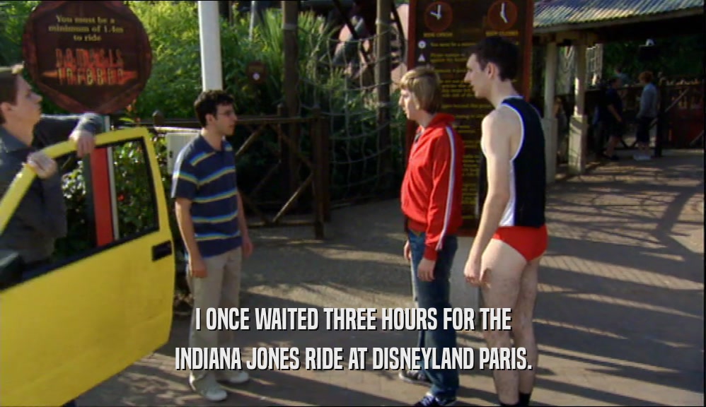I ONCE WAITED THREE HOURS FOR THE INDIANA JONES RIDE AT DISNEYLAND PARIS. 