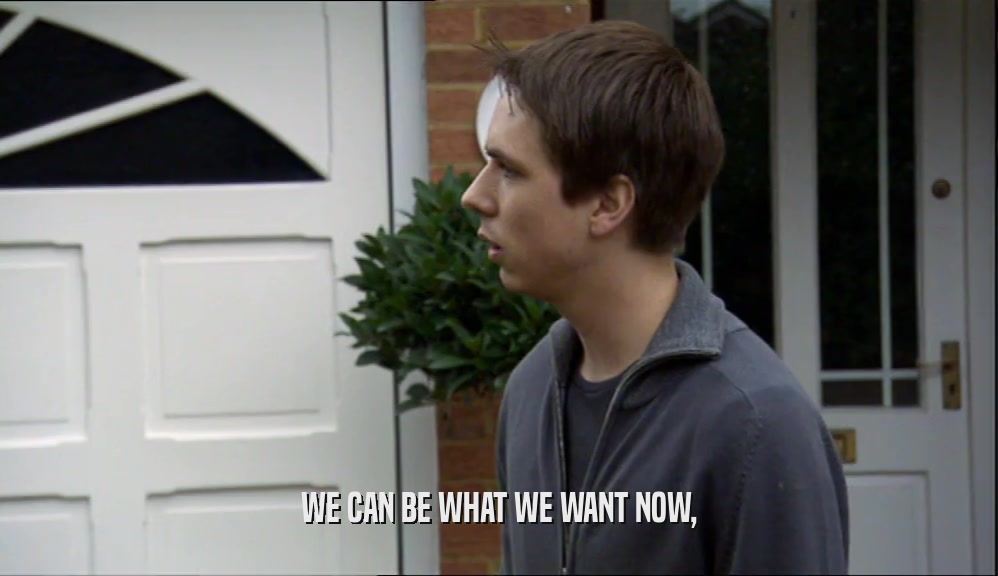 WE CAN BE WHAT WE WANT NOW,  