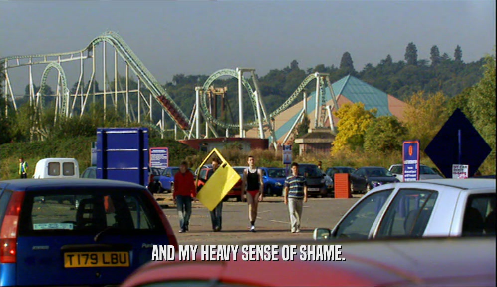 AND MY HEAVY SENSE OF SHAME.  