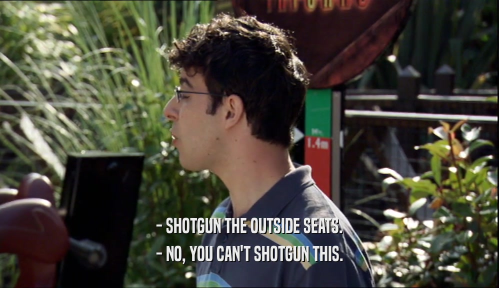 - SHOTGUN THE OUTSIDE SEATS. - NO, YOU CAN'T SHOTGUN THIS. 