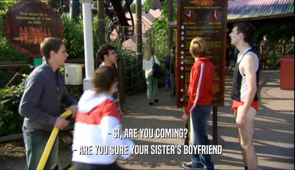 - SI, ARE YOU COMING? - ARE YOU SURE YOUR SISTER'S BOYFRIEND 