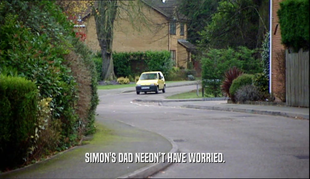 SIMON'S DAD NEEDN'T HAVE WORRIED.
  