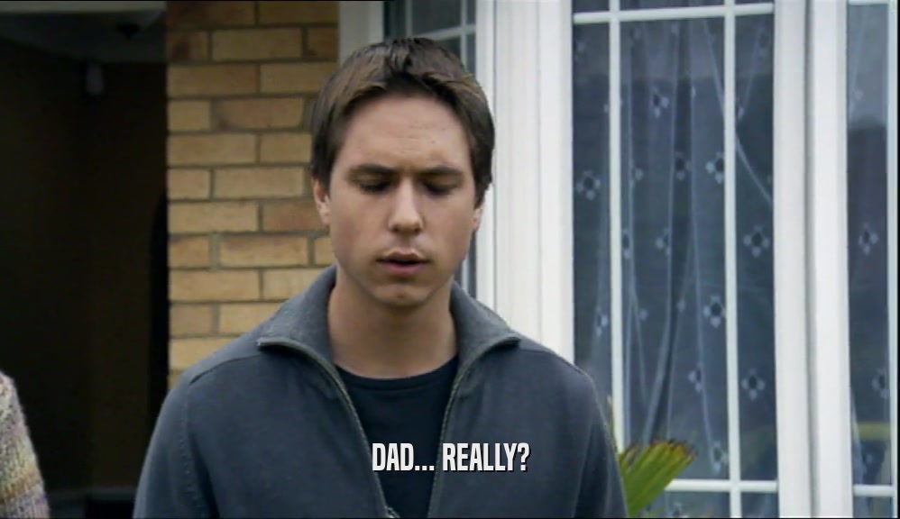 DAD... REALLY?  