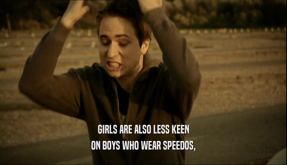 GIRLS ARE ALSO LESS KEEN ON BOYS WHO WEAR SPEEDOS, 