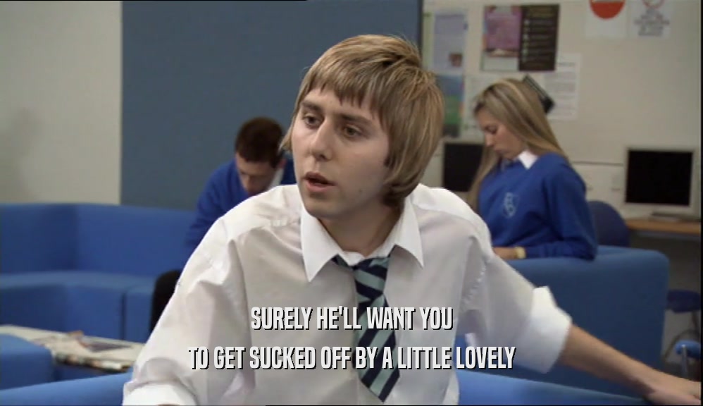 SURELY HE'LL WANT YOU TO GET SUCKED OFF BY A LITTLE LOVELY 