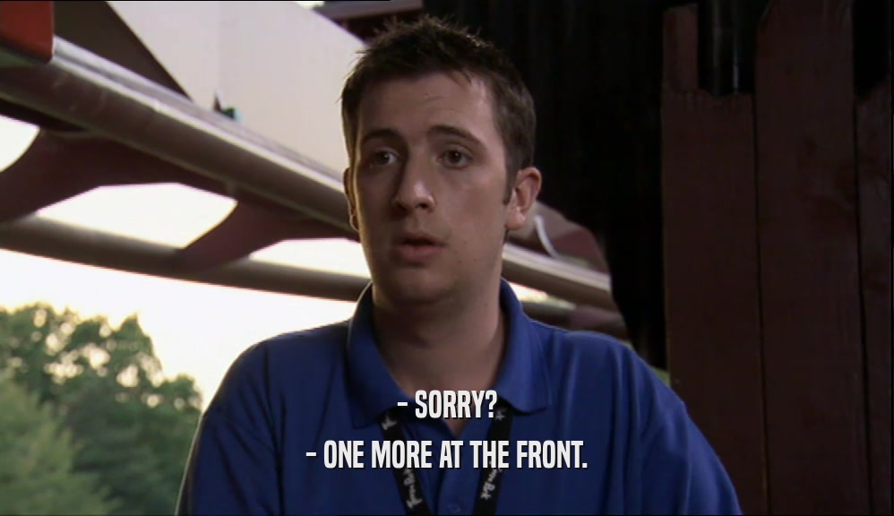- SORRY? - ONE MORE AT THE FRONT. 