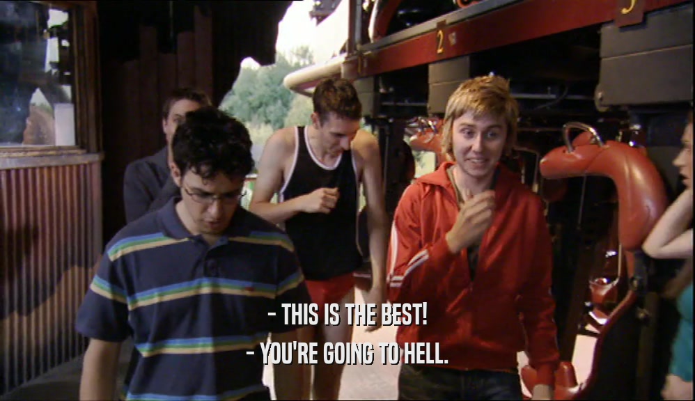 - THIS IS THE BEST!
 - YOU'RE GOING TO HELL.
 