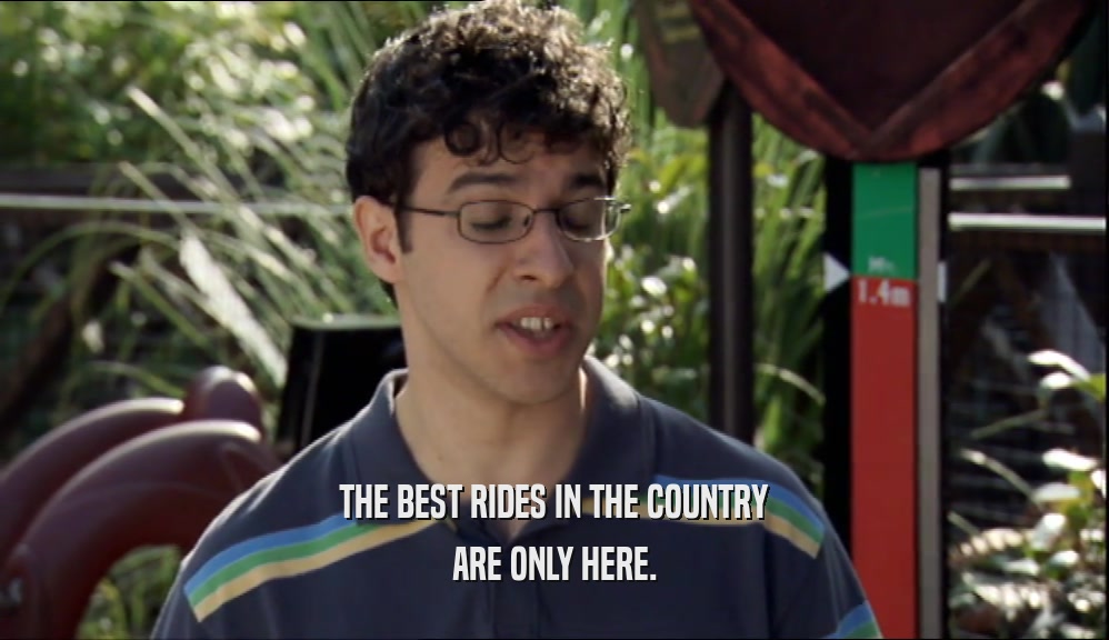 THE BEST RIDES IN THE COUNTRY ARE ONLY HERE. 