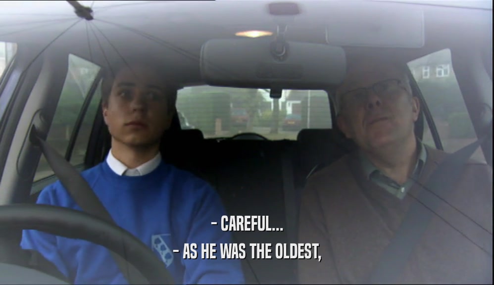 - CAREFUL... - AS HE WAS THE OLDEST, 