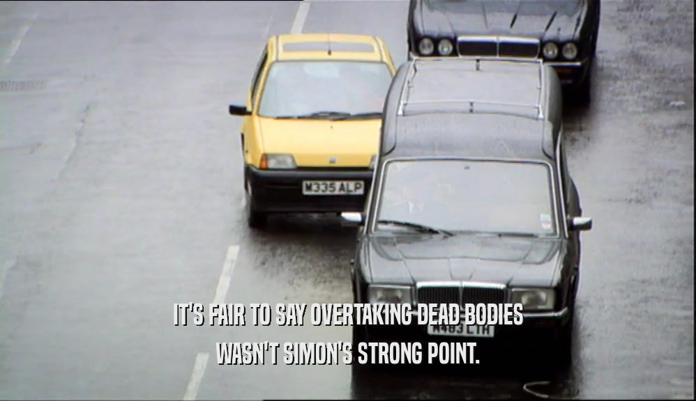 IT'S FAIR TO SAY OVERTAKING DEAD BODIES WASN'T SIMON'S STRONG POINT. 