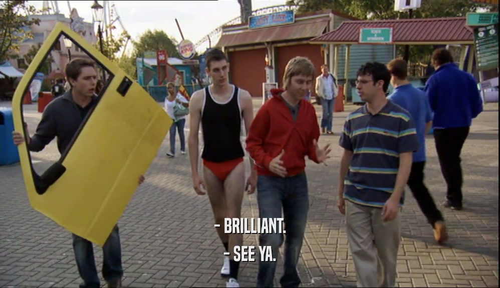 - BRILLIANT. - SEE YA. 