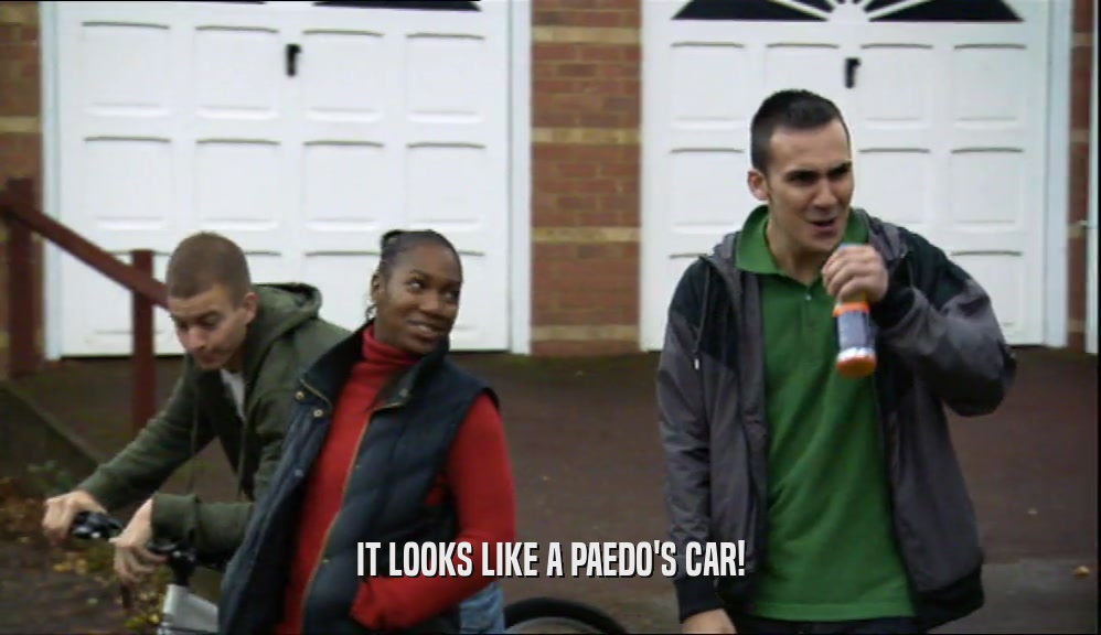 IT LOOKS LIKE A PAEDO'S CAR!  