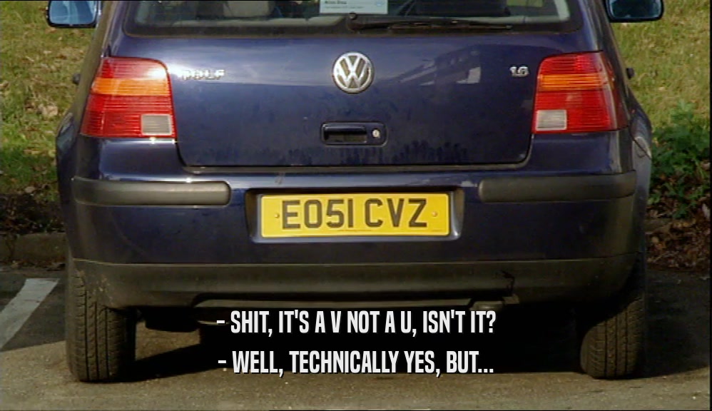 - SHIT, IT'S A V NOT A U, ISN'T IT? - WELL, TECHNICALLY YES, BUT... 