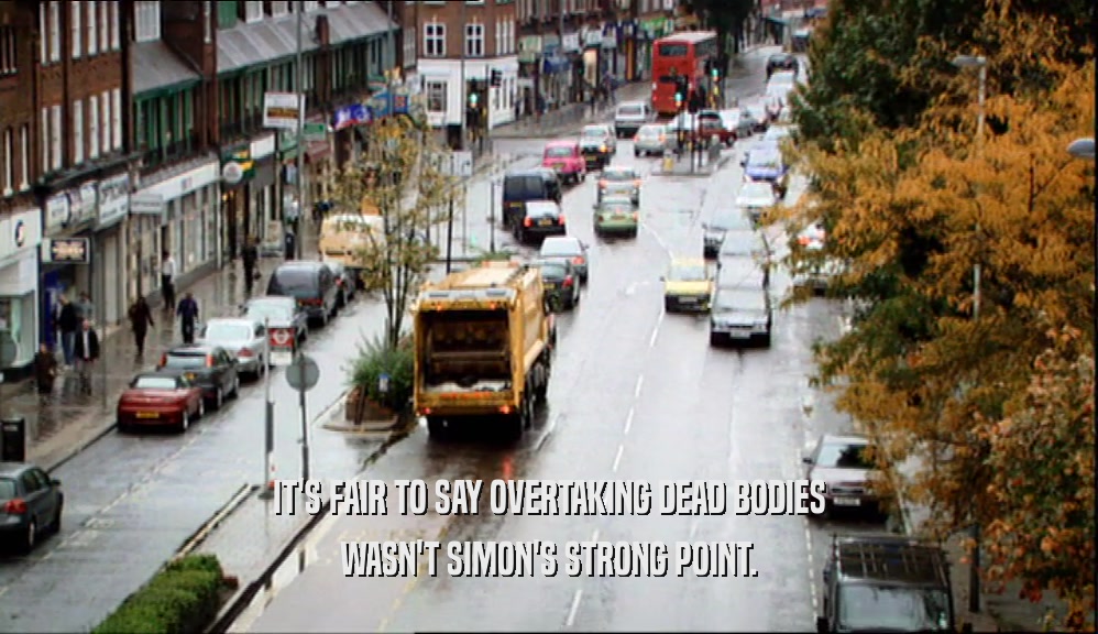 IT'S FAIR TO SAY OVERTAKING DEAD BODIES WASN'T SIMON'S STRONG POINT. 