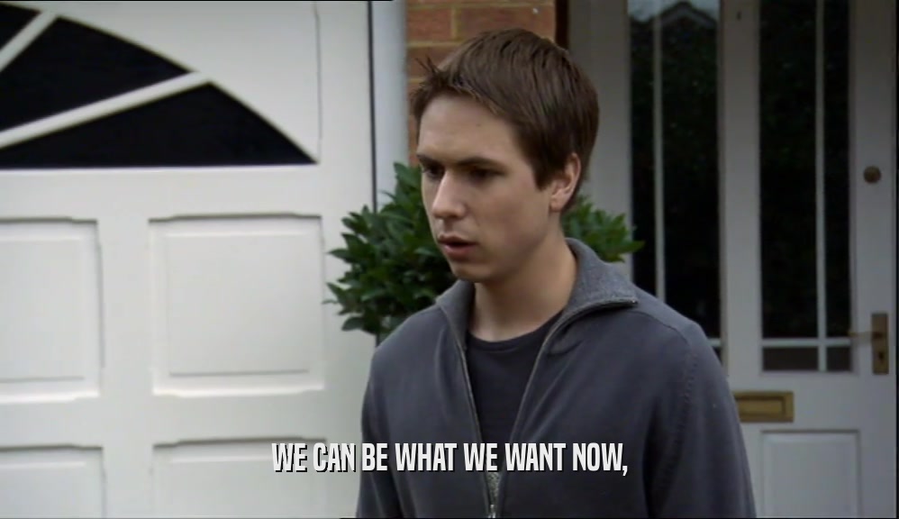 WE CAN BE WHAT WE WANT NOW,  