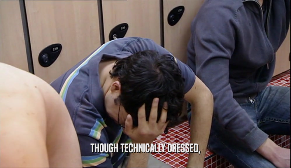 THOUGH TECHNICALLY DRESSED,  