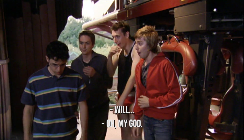 - WILL... - OH, MY GOD. 
