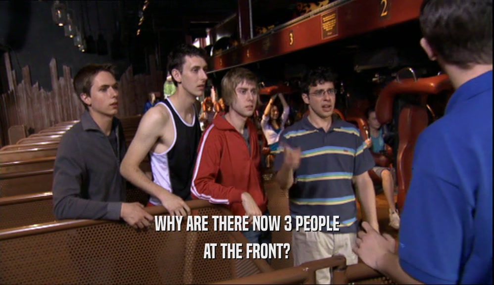 WHY ARE THERE NOW 3 PEOPLE AT THE FRONT? 