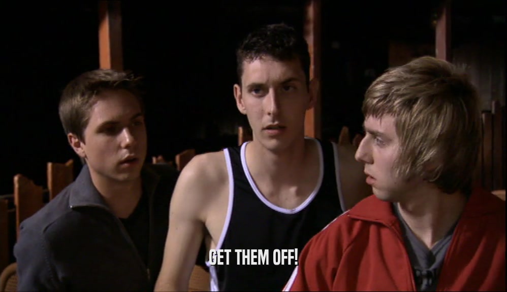 GET THEM OFF!  