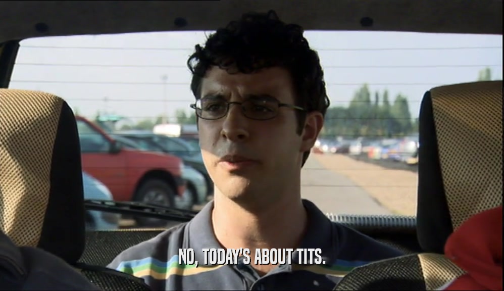 NO, TODAY'S ABOUT TITS.  