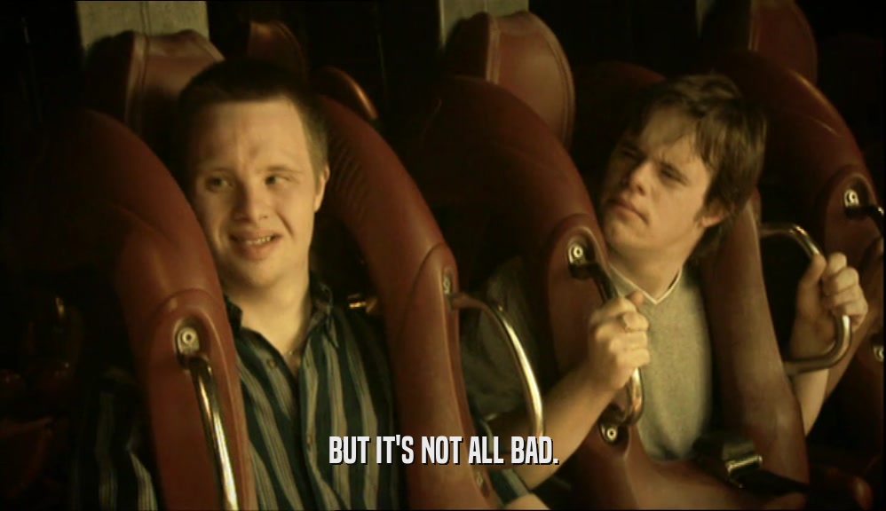 BUT IT'S NOT ALL BAD.  